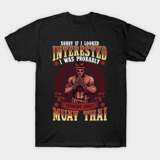 If I Looked Interested Thinking About Muay Thai T-Shirt